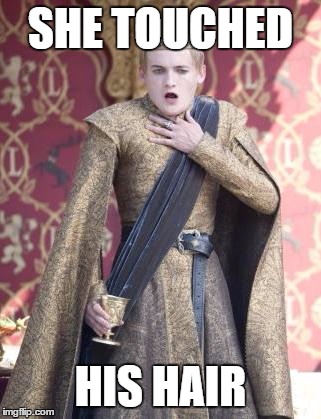 Gasping Joffrey | SHE TOUCHED; HIS HAIR | image tagged in gasping joffrey | made w/ Imgflip meme maker