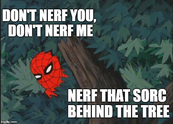 DON'T NERF YOU, DON'T NERF ME; NERF THAT SORC BEHIND THE TREE | made w/ Imgflip meme maker