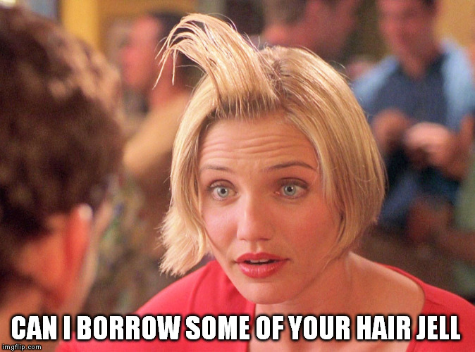 CAN I BORROW SOME OF YOUR HAIR JELL | made w/ Imgflip meme maker