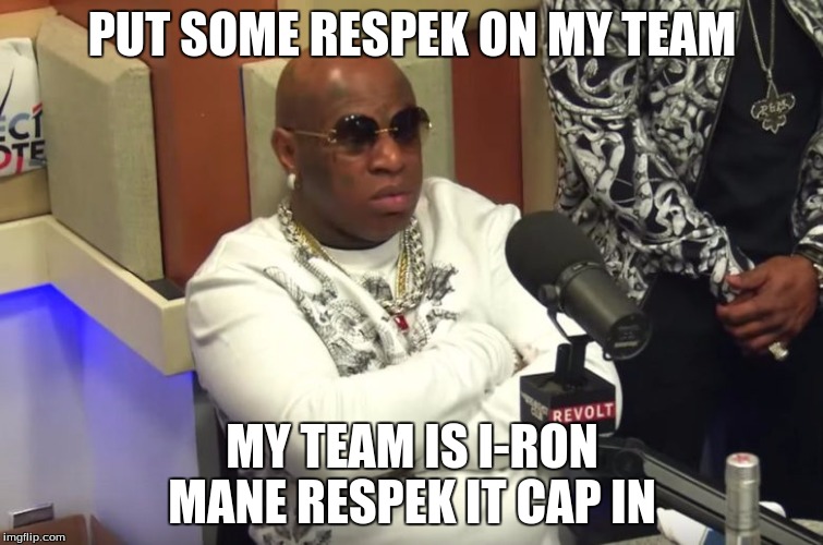 Respek | PUT SOME RESPEK ON MY TEAM; MY TEAM IS I-RON MANE RESPEK IT CAP IN | image tagged in marvel cinematic universe | made w/ Imgflip meme maker