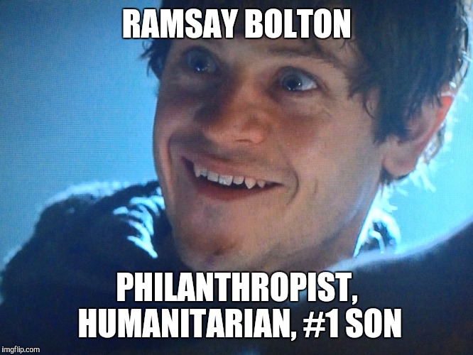  Ramsay Snow | RAMSAY BOLTON; PHILANTHROPIST, HUMANITARIAN, #1 SON | image tagged in ramsay snow | made w/ Imgflip meme maker