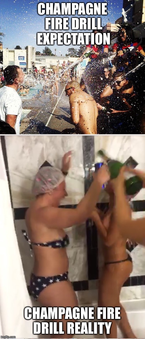 Firedrill | CHAMPAGNE FIRE DRILL EXPECTATION; CHAMPAGNE FIRE DRILL REALITY | image tagged in champagne | made w/ Imgflip meme maker