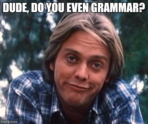 DUDE, DO YOU EVEN GRAMMAR? | made w/ Imgflip meme maker