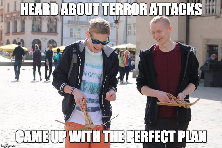 DEFENCE | HEARD ABOUT TERROR ATTACKS; CAME UP WITH THE PERFECT PLAN | image tagged in terrorism,defender,idiots | made w/ Imgflip meme maker