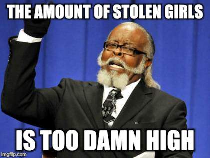 Too Damn High Meme | THE AMOUNT OF STOLEN GIRLS IS TOO DAMN HIGH | image tagged in memes,too damn high | made w/ Imgflip meme maker