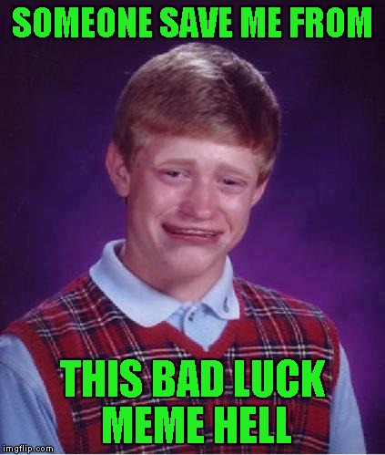 Hide the pain Bad Luck Brian | SOMEONE SAVE ME FROM; THIS BAD LUCK MEME HELL | image tagged in memes,bad luck brian,hide the pain harold,funny | made w/ Imgflip meme maker