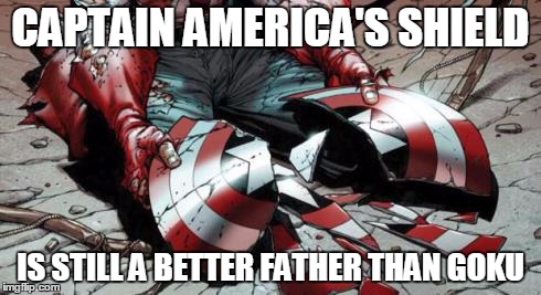 Still a Better father than Goku | CAPTAIN AMERICA'S SHIELD; IS STILL A BETTER FATHER THAN GOKU | image tagged in meme,captain america,goku,still a better father,funny memes | made w/ Imgflip meme maker