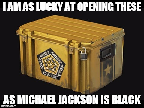 CS:GO Cases | I AM AS LUCKY AT OPENING THESE; AS MICHAEL JACKSON IS BLACK | image tagged in michael jackson,counter strike,video games | made w/ Imgflip meme maker