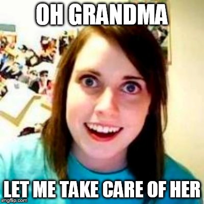 OH GRANDMA LET ME TAKE CARE OF HER | made w/ Imgflip meme maker