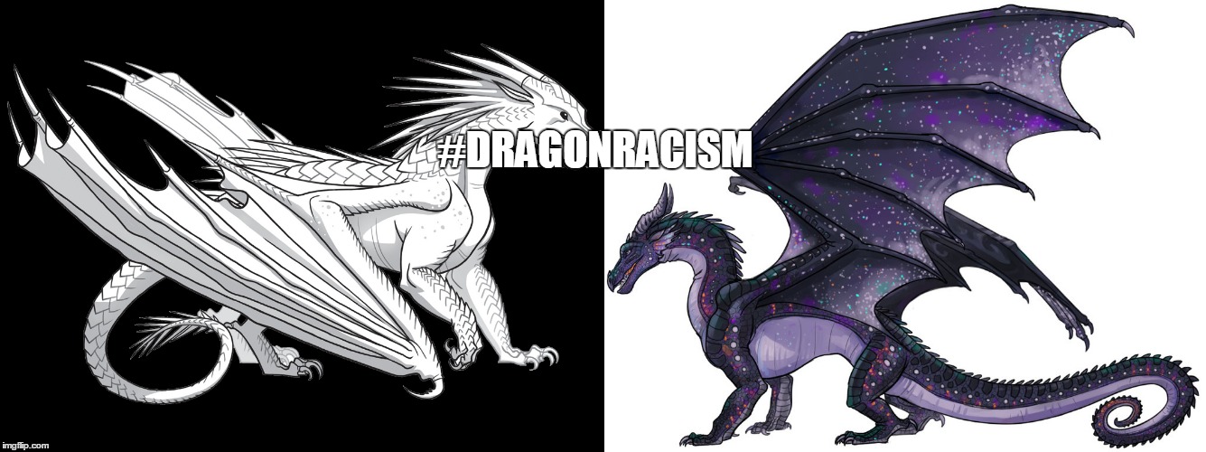 makes sense if you read the books | #DRAGONRACISM | image tagged in dragons,wof,memes | made w/ Imgflip meme maker