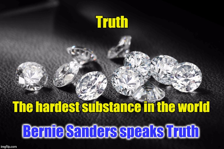Truth; The hardest substance in the world; Bernie Sanders speaks Truth | image tagged in diamond | made w/ Imgflip meme maker