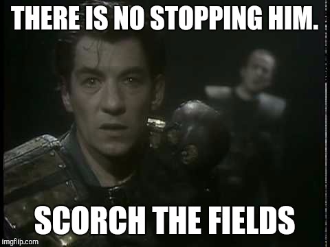 THERE IS NO STOPPING HIM. SCORCH THE FIELDS | made w/ Imgflip meme maker
