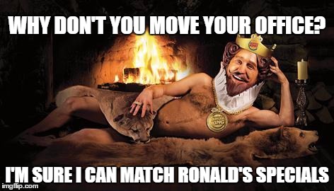 RECRUITING WARS | WHY DON'T YOU MOVE YOUR OFFICE? I'M SURE I CAN MATCH RONALD'S SPECIALS | image tagged in burger king fireplace,mcdonalds | made w/ Imgflip meme maker