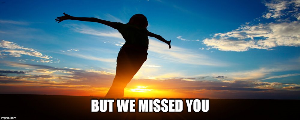 BUT WE MISSED YOU | made w/ Imgflip meme maker