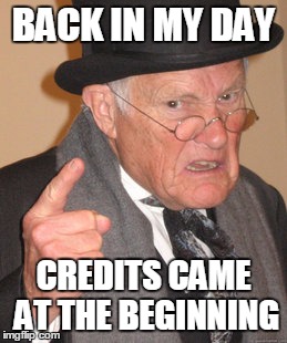 Back In My Day Meme | BACK IN MY DAY CREDITS CAME AT THE BEGINNING | image tagged in memes,back in my day | made w/ Imgflip meme maker