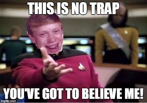 THIS IS NO TRAP YOU'VE GOT TO BELIEVE ME! | made w/ Imgflip meme maker