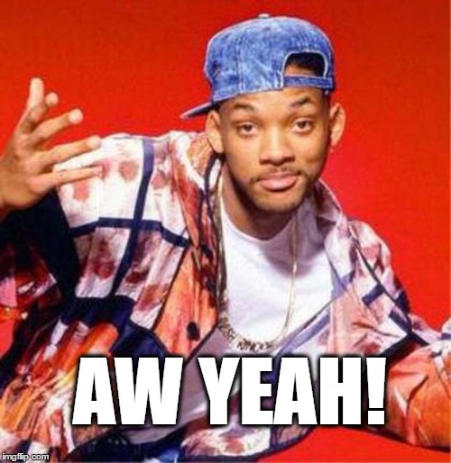 Will Smith Fresh Prince | AW YEAH! | image tagged in will smith fresh prince | made w/ Imgflip meme maker