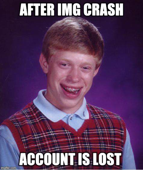 Bad Luck Brian Meme | AFTER IMG CRASH ACCOUNT IS LOST | image tagged in memes,bad luck brian | made w/ Imgflip meme maker