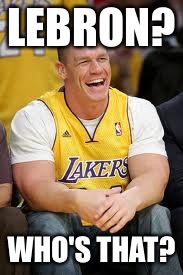 John Cena Lakers | LEBRON? WHO'S THAT? | image tagged in john cena lakers | made w/ Imgflip meme maker