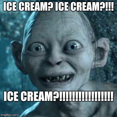 Gollum Meme | ICE CREAM?
ICE CREAM?!!! ICE CREAM?!!!!!!!!!!!!!!!!! | image tagged in memes,gollum | made w/ Imgflip meme maker