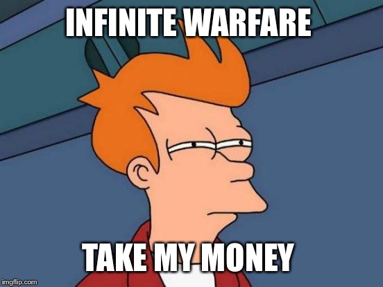 Futurama Fry | INFINITE WARFARE; TAKE MY MONEY | image tagged in memes,futurama fry | made w/ Imgflip meme maker