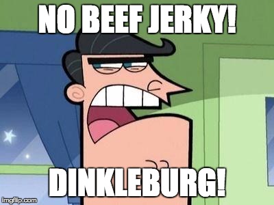Dinkleburg | NO BEEF JERKY! DINKLEBURG! | image tagged in dinkleburg | made w/ Imgflip meme maker