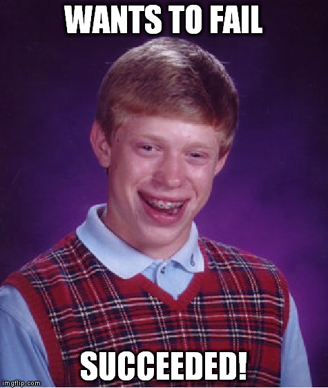 He did fail but succeeding at failing is success?....Nvm I need sleep. | WANTS TO FAIL; SUCCEEDED! | image tagged in memes,bad luck brian | made w/ Imgflip meme maker