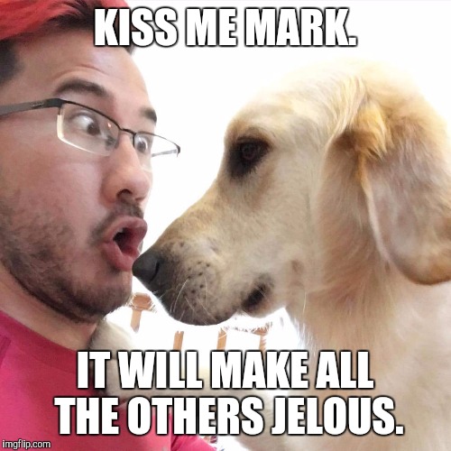 KISS ME MARK. IT WILL MAKE ALL THE OTHERS JELOUS. | image tagged in markiplier,youtube,chica | made w/ Imgflip meme maker