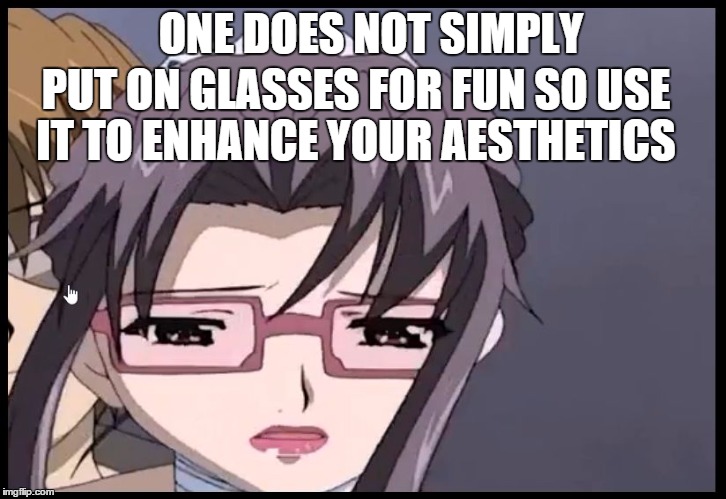 ONE DOES NOT SIMPLY; PUT ON GLASSES FOR FUN SO USE IT TO ENHANCE YOUR AESTHETICS | image tagged in misako amamiya | made w/ Imgflip meme maker