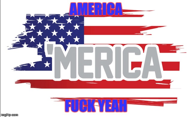 AMERICA F**K YEAH | made w/ Imgflip meme maker
