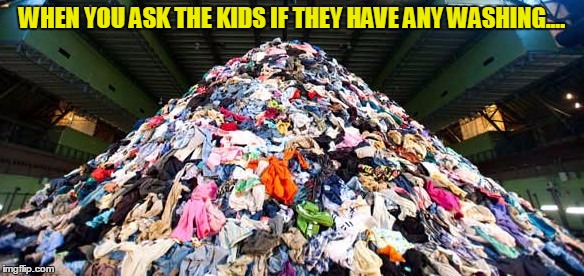 When you ask the kids if they have any washing. | WHEN YOU ASK THE KIDS IF THEY HAVE ANY WASHING.... | image tagged in washing machine,kids,laundry | made w/ Imgflip meme maker