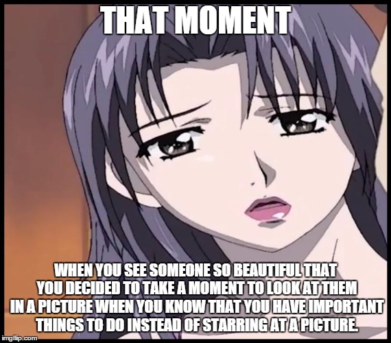 Misako Amamiya | THAT MOMENT; WHEN YOU SEE SOMEONE SO BEAUTIFUL THAT YOU DECIDED TO TAKE A MOMENT TO LOOK AT THEM IN A PICTURE WHEN YOU KNOW THAT YOU HAVE IMPORTANT THINGS TO DO INSTEAD OF STARRING AT A PICTURE. | image tagged in misako amamiya | made w/ Imgflip meme maker