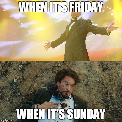 robert downey jr | WHEN IT'S FRIDAY; WHEN IT'S SUNDAY | image tagged in robert downey jr | made w/ Imgflip meme maker