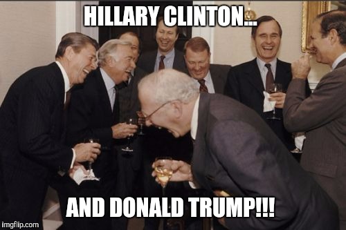 Clinton trump | HILLARY CLINTON... AND DONALD TRUMP!!! | image tagged in memes,laughing men in suits | made w/ Imgflip meme maker