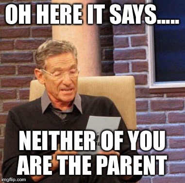 Maury Lie Detector Meme | OH HERE IT SAYS..... NEITHER OF YOU ARE THE PARENT | image tagged in memes,maury lie detector | made w/ Imgflip meme maker