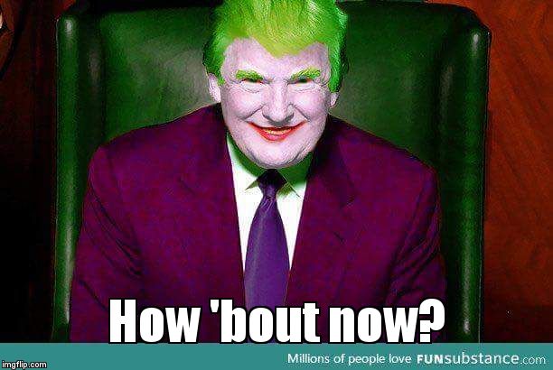 true colors | How 'bout now? | image tagged in the joker really | made w/ Imgflip meme maker