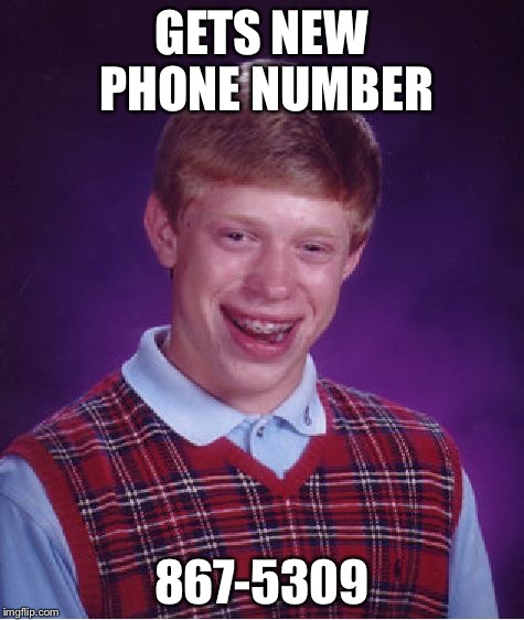 Bad Luck Brian Meme | GETS NEW PHONE NUMBER; 867-5309 | image tagged in memes,bad luck brian | made w/ Imgflip meme maker