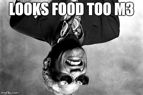 LOOKS FOOD TOO M3 | made w/ Imgflip meme maker