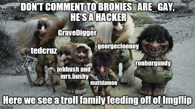 DON'T COMMENT TO BRONIES_ARE_GAY, HE'S A HACKER | image tagged in jebbush warning | made w/ Imgflip meme maker