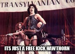 Rocky horror | ITS JUST A FREE KICK HAWTHORN | image tagged in rocky horror | made w/ Imgflip meme maker