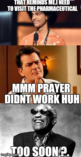 buy a stair master instead | THAT REMINDS ME.I NEED TO VISIT THE PHARMACEUTICAL MMM PRAYER DIDNT WORK HUH TOO SOON ?. | image tagged in memes,prince,charlie sheen | made w/ Imgflip meme maker