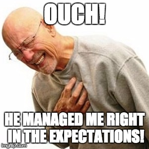 Right In The Childhood | OUCH! HE MANAGED ME RIGHT IN THE EXPECTATIONS! | image tagged in memes,right in the childhood | made w/ Imgflip meme maker