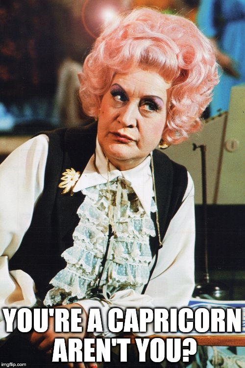 mrs slocombe | YOU'RE A CAPRICORN AREN'T YOU? | image tagged in mrs slocombe | made w/ Imgflip meme maker