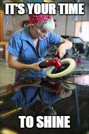 IT'S YOUR TIME TO SHINE | made w/ Imgflip meme maker