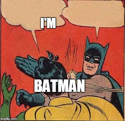 Batman Slapping Robin | I'M; BATMAN | image tagged in memes,batman slapping robin | made w/ Imgflip meme maker