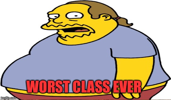 WORST CLASS EVER | made w/ Imgflip meme maker