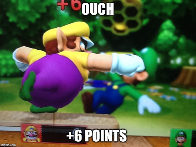 OUCH; +6 POINTS | image tagged in wario | made w/ Imgflip meme maker