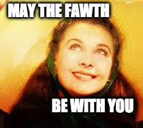 Southern Belle May Fourth hat | MAY THE FAWTH; BE WITH YOU | image tagged in may the 4th,scarlett o'hara | made w/ Imgflip meme maker