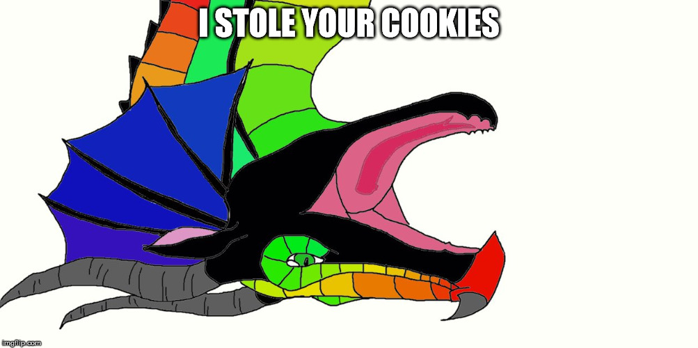 I STOLE YOUR COOKIES | image tagged in overjoyed rainwing | made w/ Imgflip meme maker