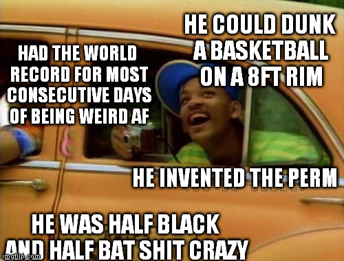 a few unknown facts about Prince | HE COULD DUNK A BASKETBALL ON A 8FT RIM; HAD THE WORLD RECORD FOR MOST CONSECUTIVE DAYS OF BEING WEIRD AF; HE INVENTED THE PERM; HE WAS HALF BLACK AND HALF BAT SHIT CRAZY | image tagged in fresh prince of bel air | made w/ Imgflip meme maker
